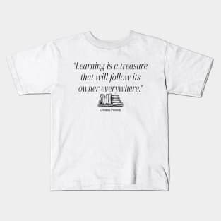 "Learning is a treasure that will follow its owner everywhere." - Chinese Proverb Inspirational Quote Kids T-Shirt